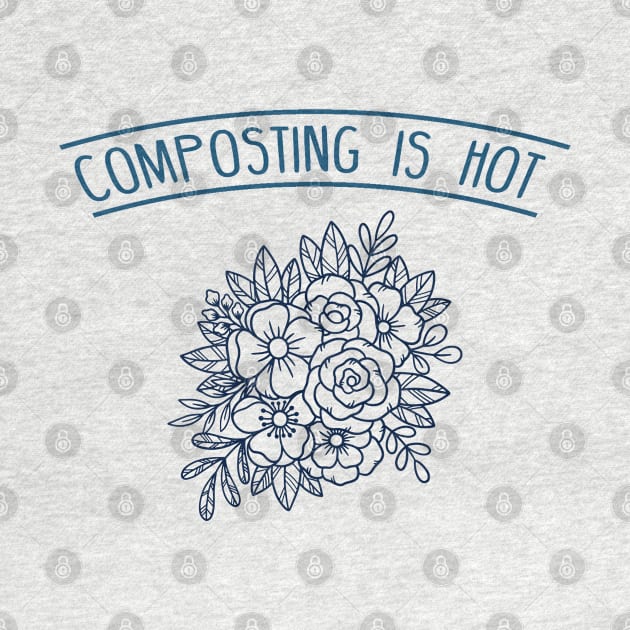 Composting is Hot - Flowers by e s p y